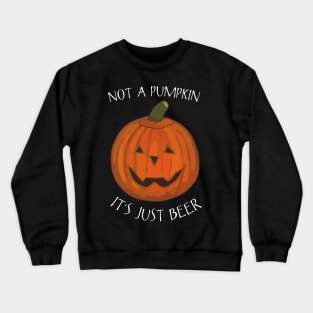 Not A Pumpkin It's Just Beer (Belly) - Funny Halloween Saying Crewneck Sweatshirt